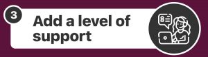 add a level of support